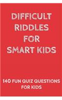 Difficult Riddles for Smart Kids: 140 Difficult Riddles And Brain Teasers (Books for Smart Kids).
