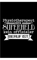 Physiotherapeut Weil kein superheld offizieler beruf ist: Notizbuch - Journal - Tagebuch - 110 linierte Seiten - 6 x 9 in - 15,24 x 22,86 cm - Gekritzelbuch - Lustiges tolles Geschenk