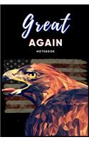 Great AGAIN Notebook: MAGA - American PRIDE - 119 College Rule Pages - 6"x9" - Made in the USA