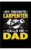 My Favorite Carpenter Calls Me Dad: Birthday, Retirement, Fathers Day Gift for Carpenter Dad, Lined Notebook, 6" x 9", 120 Pages