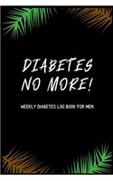 Diabetes No More! Weekly Diabetes Log Book for Men