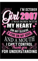 I'm October Girl 2007 I was born with my heart on my sleeve a fire on my soul and a mouth I can't control thank you for understanding: I'm October Girl 2007 12th Birthday Gifts 12 Years Old Journal/Notebook Blank Lined Ruled 6x9 100 Pages