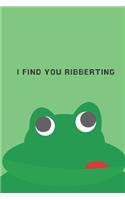 I find you ribberting - Notebook: Frog gift for frog lovers, men, women, girls and boys - Lined notebook/journal/diary/logbook/jotter