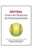 Libro de Tácticas de Entrenamiento de Sóftbol: 100 Plantillas en Blanco para tus Tácticas Ganadoras, Ejercicios y Entrenamientos en un sólo Cuaderno de Notas