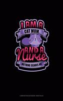 I Am A Cat Mom & A Nurse Nothing Scares Me: Composition Notebook: Wide Ruled(1692 Composition Notebook: Wide Ruled)