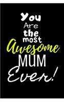 You are the most Awesome Mum ever!