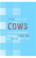 If You Don't Like Cows Then You Probably Won't Like Me And I'm Ok With That: Notebook Journal Composition Blank Lined Diary Notepad 120 Pages Paperback Blue Grid Cow