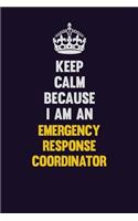 Keep Calm Because I Am An Emergency Response Coordinator: Motivational and inspirational career blank lined gift notebook with matte finish
