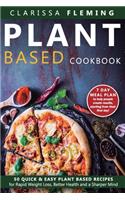 Plant Based Cookbook: 50 Quick & Easy Plant Based Recipes for Rapid Weight Loss, Better Health and a Sharper Mind (Includes 7 Day Meal Plan to help people create results 