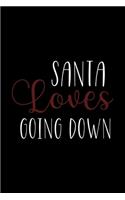 Santa Loves Going Down: Notebook Journal Composition Blank Lined Diary Notepad 120 Pages Paperback Black Solid Santa