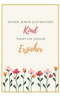 Hinter jedem Glücklichen Kind steht ein toller Erzieher: ERZIEHER NOTIZBUCH: A5 liniertes Notizbuch - Danke Geschenk für Erzieher und Erzieherin - Abschiedsgeschenk - Geburtstag - Planer - Terminplaner - K