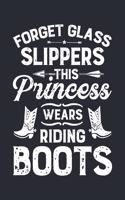 Forget Glass Slippers This Princess Wears Riding Boots: Horse Lined Notebook, Journal, Organizer, Diary, Composition Notebook, Gifts for Horse Riders and Lovers