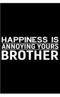 Happiness Is Annoying Yours Brother