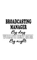 Broadcasting Manager By Day World's Best Mom By Night