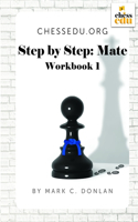 ChessEdu.org Step by Step: Mate Workbook 1: Improve your Checkmate Pattern and Visualization Skills(1 Chessedu.Org Chess Curriculum)