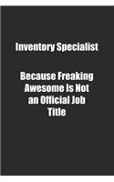 Inventory Specialist Because Freaking Awesome Is Not an Official Job Title.