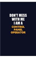 Don't Mess With Me I Am A Control panel Operator: Career journal, notebook and writing journal for encouraging men, women and kids. A framework for building your career.