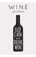 Keep Calm and Drink Wine - Wine Journal: Wine Tasting Notebook & Diary