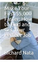 Make Your First $5,000 Faster: How to Find and Get Your Perfect Job