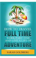 Work Part Time, and Live a Life of Adventure