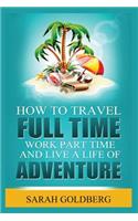 Work Part Time, and Live A Life of Adventure