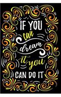 If You Can Dream It You Can Do It: The Best Inspirational Notebook Gift for Women, Blank, Lined, 6 x 9 inch; 15.24 x 22.86 cm, with A Motivational Quote To Inspire Success & Happiness