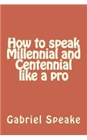 How to Speak Millennial and Centennial Like a Pro
