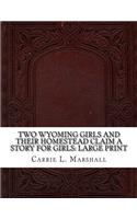 Two Wyoming Girls and Their Homestead Claim A Story for Girls
