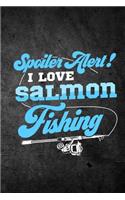 Spoiler Alert I Love Salmon Fishing