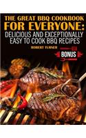 Great Bbq Cookbook for Everyone: Delicious and Exceptionally Easy to Cook Bbq Recipes