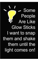 Some People Are Like Glow Sticks