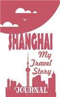 Shanghai - My Travel Story Journal: Travel Story Notebook to Note Every Trip to a Traveled City(27 My Travel Story)