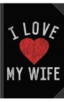 I Love My Wife Journal Notebook: Blank Lined Ruled for Writing 6x9 120 Pages