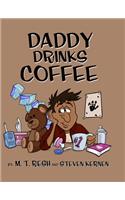 Daddy Drinks Coffee
