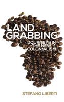 Land Grabbing: Journeys in the New Colonialism