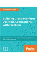 Building Cross-Platform Desktop Applications with Electron