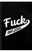 Fuck Influenza Journal Notebook: Blank Lined Ruled for Writing 6x9 120 Pages