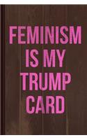 Feminism Is My Trump Card Journal Notebook: Blank Lined Ruled for Writing 6x9 120 Pages