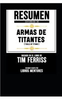 Resumen Extendido de Armas de Titanes (Tools of Titans) - Basado En El Libro de Tim Ferriss