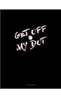 Get Off My Dot: 3 Column Ledger(990 3 Column Ledger)
