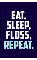 Eat. Sleep. Floss. Repeat.