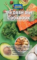 The DASH Diet Cookbook: The Guide to Lower your Blood Pressure for Healthy Living. Quick, Easy and Tasty Recipes with Delicious Meals. Low Sodium Dishes.
