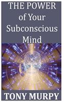 The Power of Your Subconscious Mind