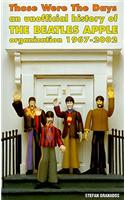 Those Were the Days: An Unofficial History of the Beatles Apple Organization 1967-2002