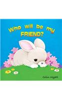 Who Will Be My Friend?
