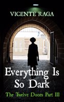 Everything Is So Dark