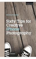 Sixty Tips for Creative iPhone Photography