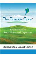 The Freedom Zone: Your Gateway to Love, Liberty and Happiness