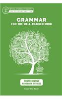 Grammar for the Well-Trained Mind: Comprehensive Handbook of Rules: A Complete Course for Young Writers, Aspiring Rhetoricians, and Anyone Else Who Needs to Understand How English Works