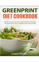 Greenprint Diet Cookbook: Quick and Easy Plant-Based Diet Recipes to Help You Lose Weight and Feel Great